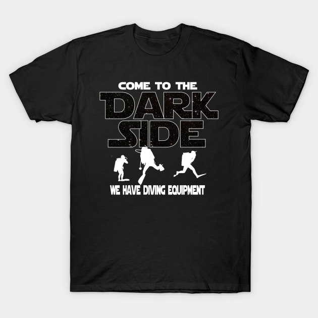 Diving T-shirt - Gift For Diver - Come To The Dark Side T-shirt T-Shirt by FatMosquito